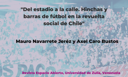 Del Estadio a la Calle. Hinchas y barras de fútbol en la revuelta social de Chile, Mauro Navarrete y Axel Caro
