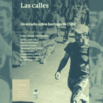Lanzamiento libro: Las calles, un estudio sobre Santiago de Chile, de Kathya Araujo (Coord.), Editorial LOM